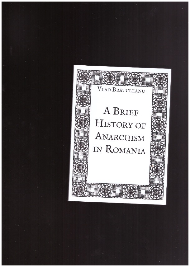 BRĀTULEANU, Vlad - A Brief History of Anarchism in Romania